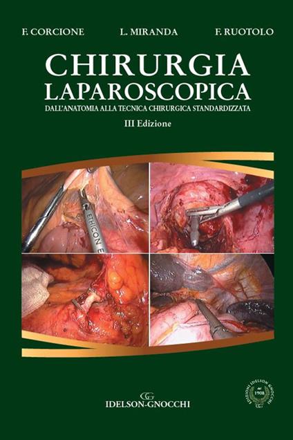 Chirurgia laparoscopica. Dall'anatomia alla tecnica chirurgica standardizzata - Franco Corcione,Lucia Miranda,Francesco Ruotolo - copertina