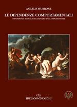 Le dipendenze comportamentali. Dipendenza sessuale nell'adulto e nell'adolescente. Ediz. per la scuola