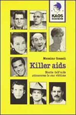 Killer Aids. Storia dell'Aids attraverso le sue vittime
