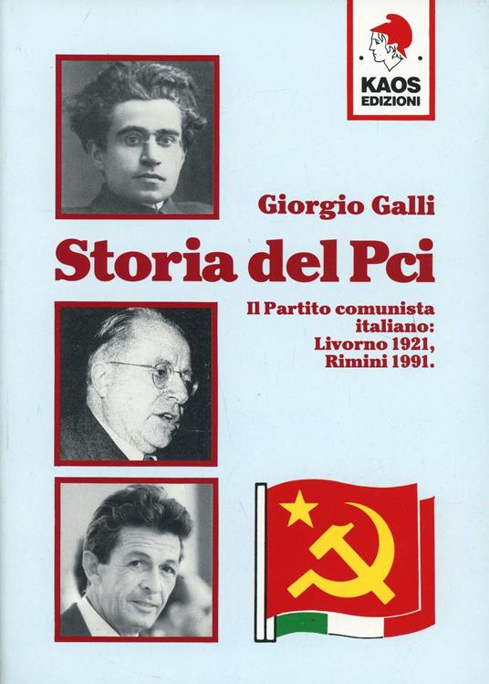 Storia del PCI. Il Partito comunista italiano: Livorno 1921, Rimini 1991 - Giorgio Galli - copertina