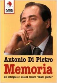 Memoria. Gli intrighi e i veleni contro «Mani pulite» - Antonio Di Pietro - copertina