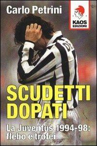 Scudetti dopati. La Juventus 1994-98: flebo e trofei - Carlo Petrini - copertina