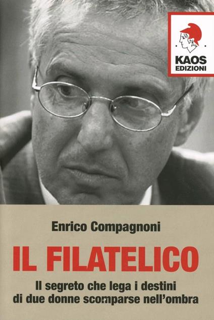 Il filatelico. Il segreto che lega i destini di due donne scomparse nell'ombra - Enrico Compagnoni - copertina