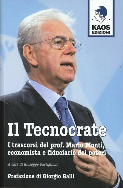 Il tecnocrate. I trascorsi del prof. Mario Monti, economista e fiduciario - copertina