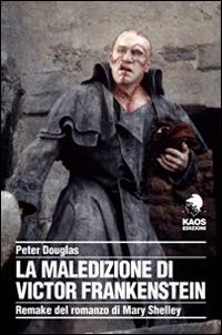 La maledizione di Victor Frankenstein. Remake del romanzo di Mary Shelley - Peter Douglas - copertina