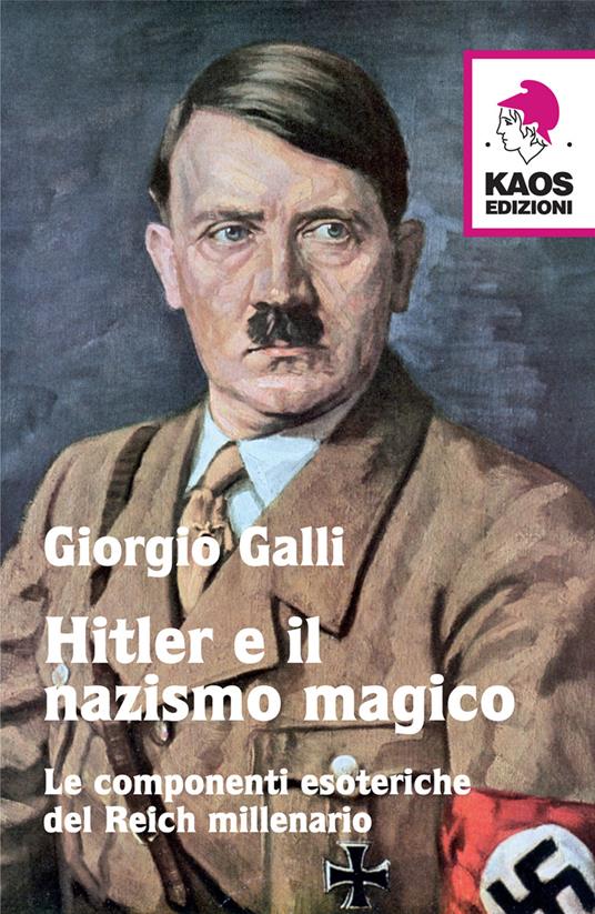 Hitler e il nazismo magico. Le componenti esoteriche del Reich millenario - Giorgio Galli - copertina