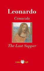 Leonardo. Cenacolo-The Last Supper. Ediz. italiana e inglese