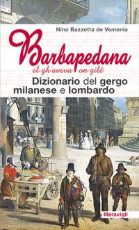 Barbapedana. El gh'aveva on gilé. Dizionario del gergo milanese e lombardo - Nino Bazzetta de Vemenia - copertina
