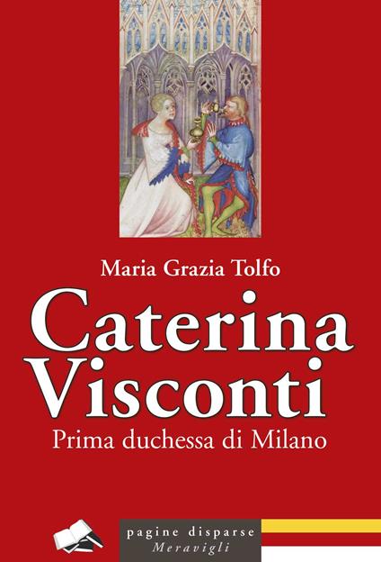 Caterina Visconti. Prima duchessa di Milano - Maria Grazia Tolfo - copertina