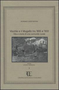 Vicchio e il Mugello tra '800 e '900. Vita e storia di una comunità rurale - Adriano Gasparrini - copertina