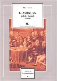 La restauration. Ideologia e linguaggio (1814-1830) - Marco Ferrari - copertina