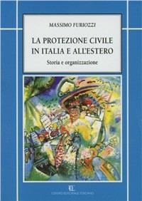 La protezione civile in Italia e all'estero - Massimo Furiozzi - copertina