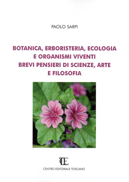 Botanica, erboristeria, ecologia e organismi viventi. Brevi pensieri di scienze, arte e filosofia - Paolo Sarpi - copertina