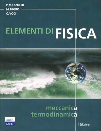 Elementi di fisica. Vol. 1: Meccanica, termodinamica. - Paolo Mazzoldi,Massimo Nigro,Cesare Voci - copertina
