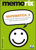 Matematica. Vol. 4: Goniometria, trigonometria, logaritmi, esponenziali e progressioni.