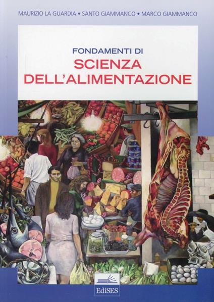 Fondamenti di scienza dell'alimentazione - Maurizio La Guardia,Marco Giammanco,Santo Giammanco - copertina