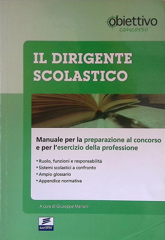 Il dirigente scolastico. Manuale per la preparazione al concorso e per l'esercizio della professione