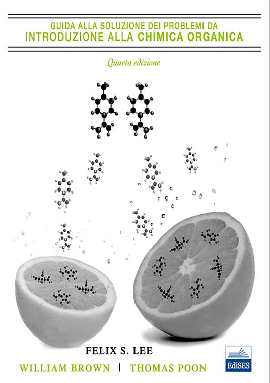 Guida alla soluzione dei problemi da introduzione alla chimica organica - Felix S. Lee,William H. Brown,Thomas Poon - copertina