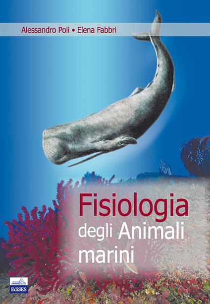 Fisiologia degli animali marini - Alessandro Poli,Elena Fabbri - copertina