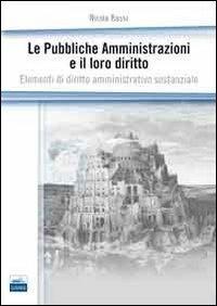 Le pubbliche amministrazioni e il loro diritto. Elementi di diritto amministrativo sostanziale - Nicola Bassi - copertina