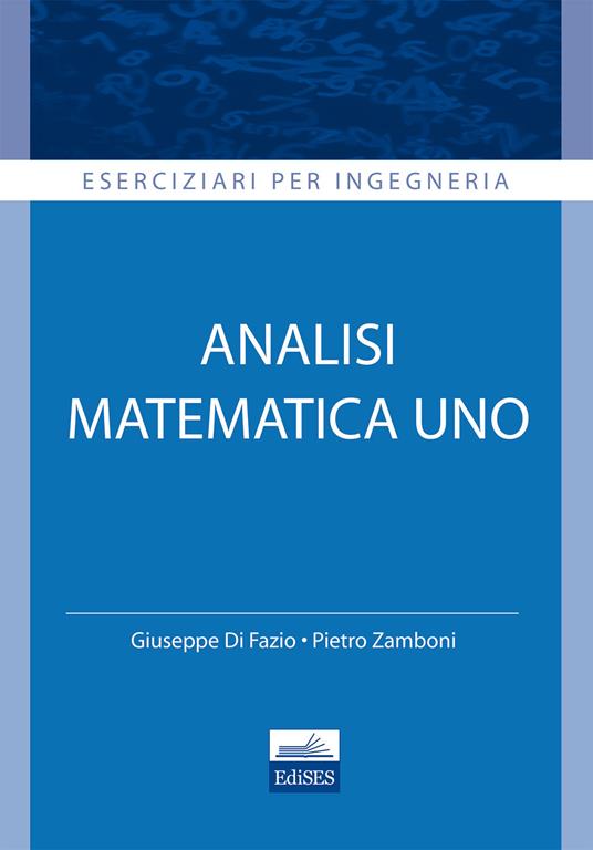 Analisi matematica. Vol. 1 - G. Di Fazio - P. Zamboni - - Libro - Edises -  Eserciziari per ingegneria