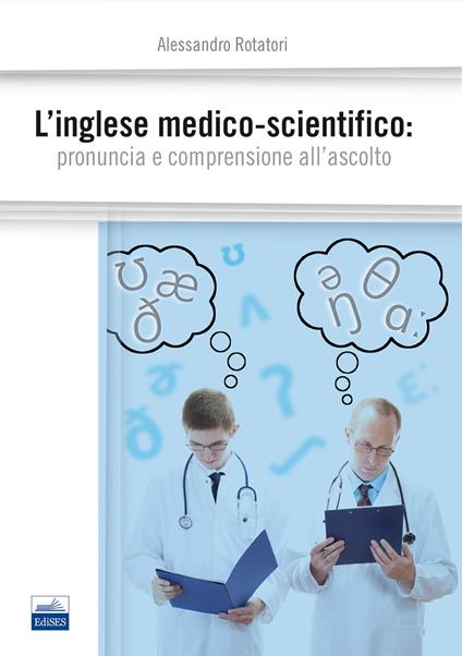 L' inglese medico-scientifico. Pronuncia e comprensione all'ascolto - Alessandro Rotatori - copertina