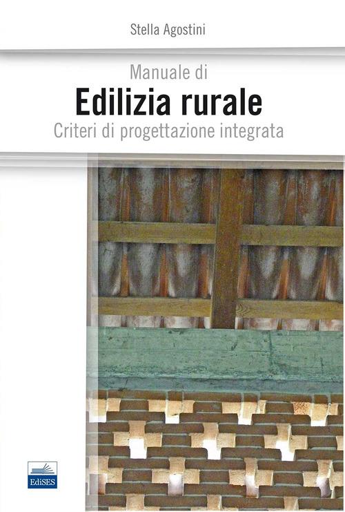 Manuale di edilizia rurale. Criteri di progettazione integrata - Stella Agostini - copertina