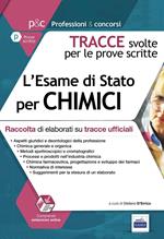 L' esame di stato per chimici. Raccolta di elaborati su tracce ufficiali. Tracce svolte per le prove scritte