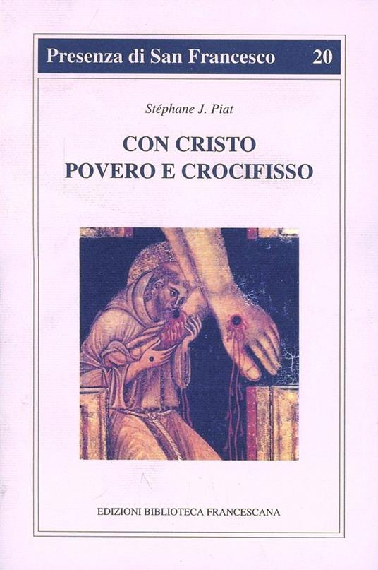 Con Cristo povero e crocifisso. L'itinerario spirituale di Francesco d'Assisi - Stéphane Joseph Piat - copertina