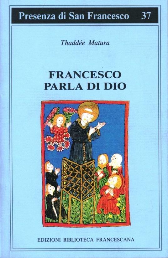 Francesco parla di Dio. Studi sui temi degli scritti di san Francesco - Thaddée Matura - copertina