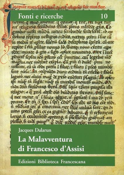 La malavventura di Francesco d'Assisi. Per un uso storico delle leggende francescane - Jacques Dalarun - copertina