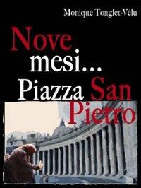 Nove mesi. Piazza San Pietro - Monique Tonglet-Vélu - copertina