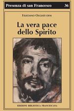 La vera pace dello spirito. Francesco d'Assisi e la sua fraternità