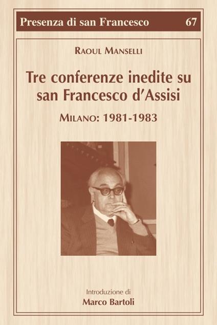 Tre conferenze inedite su San Francesco d'Assisi. Milano: 1981-1983 - Raoul Manselli,Marco Bartoli - copertina
