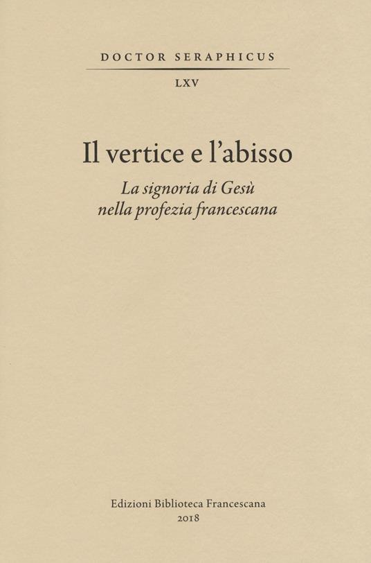 Il vertice e l'abisso. La signoria di Gesù nella profezia francescana. Convegno di Studi Bonaventuriani (Viterbo, Bagnoregio, Civita, 26-28 2017) - copertina