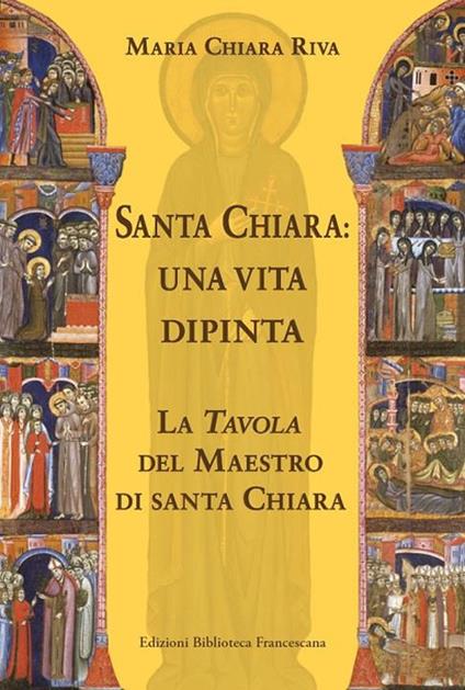 Santa Chiara. Una vita dipinta - Maria Chiara Riva - copertina