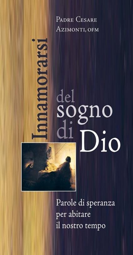 Innamorarsi del sogno di Dio. Parole di speranza per abitare il nostro tempo - Cesare Azimonti - copertina