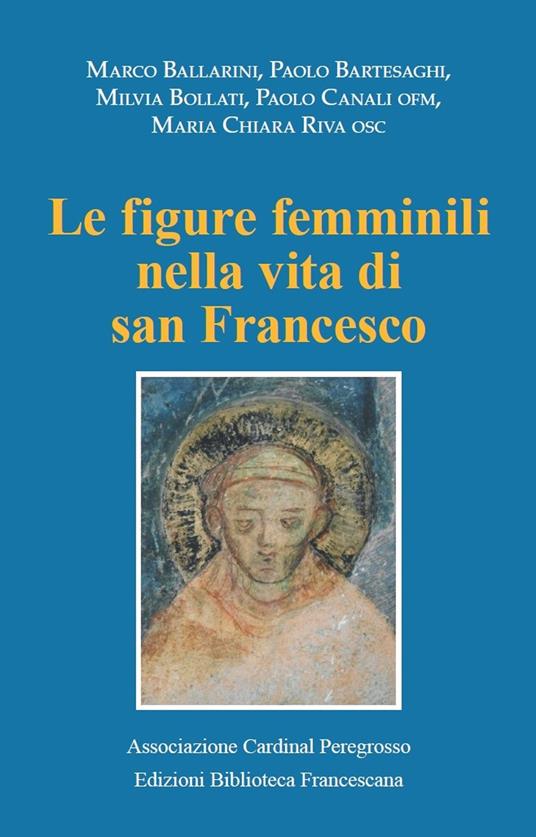 Le figure femminili nella vita di San Francesco. Atti del Convegno (Pozzuolo Martesana, 12 ottobre 2019) - Marco Ballarini,Milvia Bollati,Maria Chiara Riva - copertina