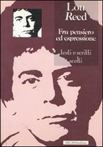 Lou Reed. Fra pensiero ed espressione. Testi e scritti scelti