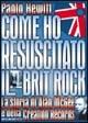 Libro Come ho resuscitato il brit rock. Alan McGee e la storia della Creation Records Paolo Hewitt