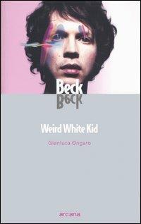 Beck. Weird White Kid - Gianluca Ongaro - copertina