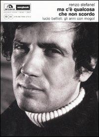 Ma c'è qualcosa che non scordo. Lucio Battisti. Gli anni con Mogol - Renzo Stefanel,Franco Zanetti - copertina