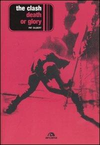 The Clash. Death or glory - Pat Gilbert - copertina