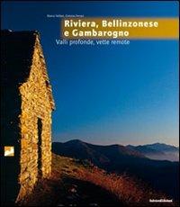 Rivera, Bellinzonese e Gambarogno. Valli profonde, vette remote - Marco Volken,Erminio Ferrari - copertina