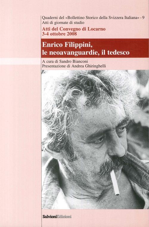 Enrico Filippini, le neoavanguardie, il tedesco. Atti del Convegno (Locarno, 3-4 ottobre 2008) - Sandro Bianconi,Andrea Ghiringhelli - copertina