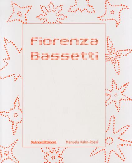 Fiorenza Bassetti. Monografia. Ediz. illustrata - Manuela Kahn-Rossi - copertina