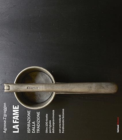 La fame. Ispirazione della tradizione, oltre 100 ricette - Agnese Z'graggen - copertina
