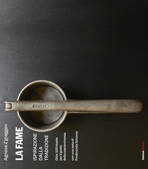La fame. Ispirazione della tradizione, oltre 100 ricette - Agnese Z'graggen - copertina