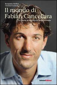 Il mondo di Fabian Cancellara. La storia di un ciclista professionista - Benjamin Steffen,Christof Gertsch - copertina