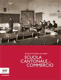 Scuola Cantonale di commercio. 120 anni di storia e di storie - copertina